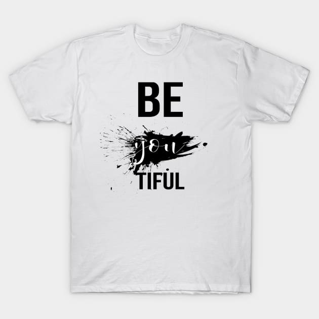 Be you Tiful T-Shirt by Artistic Design